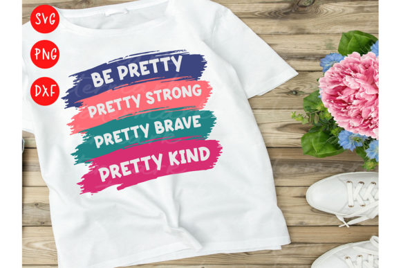 Be Pretty Be Kind Be Strong SVG Graphics & T-Shirt Designs